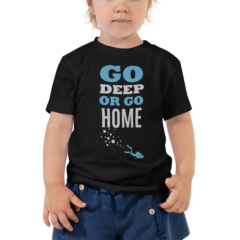 T-shirt Toddler "GO DEEP OR GO HOME"